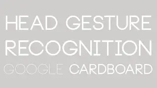 Unity VR: Head Gesture Recognition for GoogleVR (Cardboard, Daydream)
