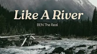 Like A River (Lyric Video) - BEN The Real