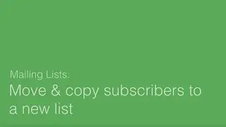 Moving & Copying Subscribers To A New List