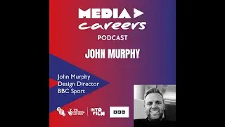 Media Careers Podcast with IntoFilm: John Murphy Design Director, BBC Sport