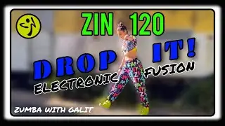 ZIN 120 | DROP IT | ZUMBA | ELECTRONIC FUSION | FITNESS | ZIN VOL 120 @zumbawithgalitmarlow4443  