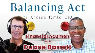 The Balancing Act Podcast - Ep. 59: The Skill of Financial Acumen, Part 3 (feat. Duane Barrett)