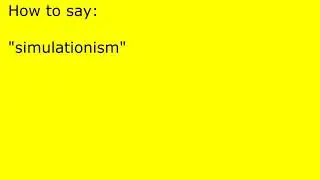 How to pronounce simulationism