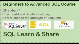 Chapter Seven | How to add & Delete a Column, how to change a datatype of a SQL Table Column