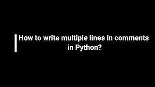 How to write multiple lines in comments in Python ?
