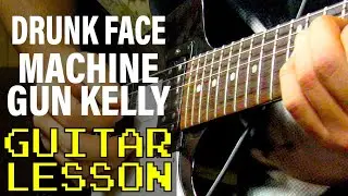 How To Play drunk face by Machine Gun Kelly (Guitar Lesson)
