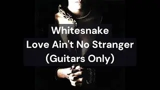 Whitesnake - Love Ain't No Stranger (Guitars Only)