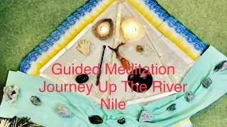 Guided Meditation Journey Up The River Nile