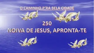 NOIVA DE JESUS, APRONTA TE   HINO 250 HARPA CRISTÃ