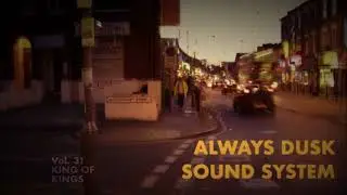Vol. 31 - King Of Kings - Always Dusk Sound System