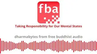 Taking Responsibility for Our Mental States [Dharmabytes Podcast Episode]