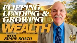 Flipping, Lending, and Growing Wealth: Shane Roach&rsquo;s Strategy for Real Estate Success