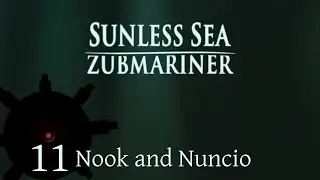 Nook and Nuncio | Let's Play Sunless Sea: Zubmariner | Episode 11