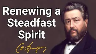 Renewing a Steadfast Spirit | Charles Spurgeon | Updated Devotional | Morning & Evening