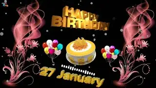 27 January happy birthday video status happy birthday song /happy birthday whatsapp video