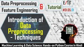 Data Preprocessing Techniques/Steps in Detail [Hindi] | Machine Learning Tutorial #01.05.01