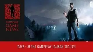 Dayz - Alpha Gameplay Launch Trailer