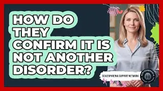How Do They Confirm It Is Not Another Disorder?