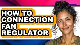 How to Connection Fan Regulator - Easy Guide