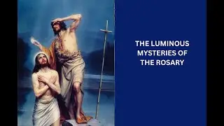 The Luminous Mysteries of the Rosary