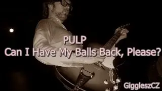 PULP - Can I Have My Balls Back, Please? - (Subt&iacute;tulos en espa&ntilde;ol)