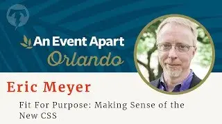 ☀️ Eric Meyer - An Event Apart Orlando 2018