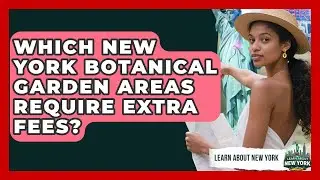 Which New York Botanical Garden Areas Require Extra Fees? - Learn About New York