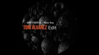 Southstar - Miss You (Toni Alvarez Edit) [FREEDL]