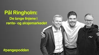 #pengepodden -  Pål Ringholm: De lange linjene i rente- og aksjemarkedet