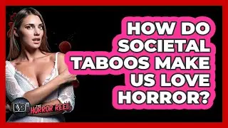 How Do Societal Taboos Make Us Love Horror? - The Horror Reel