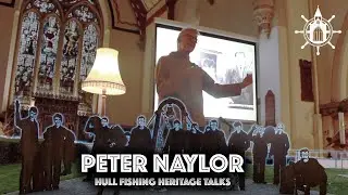 Peter Naylor - Hull Fishing Heritage Talks