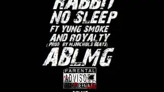 Rabbit -No Sleep Ft Yung $Moke & Royalty Prod by (mjNicholsBeats) (ABLMG)