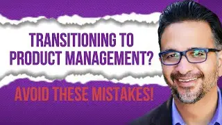 Mistakes mid-career professionals make in transitioning to product management