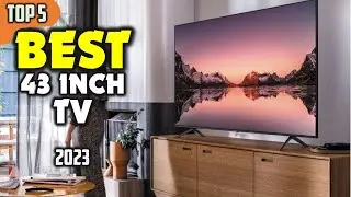 Best 43 Inch TV 2023 &ndash; Top 5 Models for Crisp Picture & Smart Features!