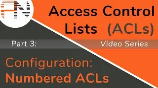Numbered ACL Configuration Demonstration -- Access Control Lists (ACLs) -- Part 3 of 8