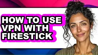 How to Use Vpn with Firestick (updated)