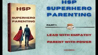 Unlock Your HSP Superpowers to Become an Amazing Parent | Audiobook