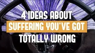 Four Ideas About Suffering You've Got Totally Wrong