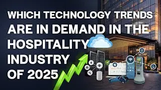 Which Technology Trends are in Demand in the Hospitality Industry of 2025 | Hotel Technology Trends