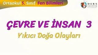 &Ccedil;EVRE VE İNSAN - 3 / YIKICI DOĞA OLAYLARI