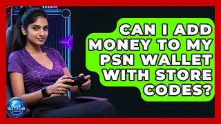 Can I Add Money To My PSN Wallet With Store Codes? - Blue Button Gaming