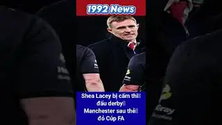 Shea Lacey bị cấm thi đấu derby Manchester sau thẻ đỏ C&uacute;p FA #shorts