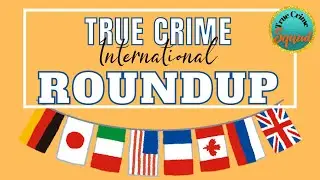 Thursday Live: International True Crime Roundup