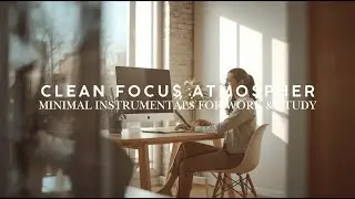 Clean Focus Atmosphere &ndash; Minimal Instrumentals for Work & Study