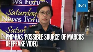PNP has &lsquo;possible source&rsquo; of Marcos deepfake video