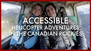 Alberta Adapts | Episode 3: Accessible Helicopter Adventures in the Canadian Rockies
