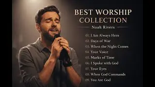 BEST WORSHIP COLLECTION &ndash; Noah Rivers