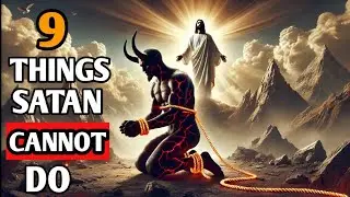 9 THINGS SATAN CANNOT DO THAT WILL AMAZE YOU