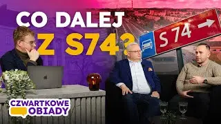 Co dalej z S74? Tej inwestycji już nie da się zatrzymać | Czwartkowe Obiady #2