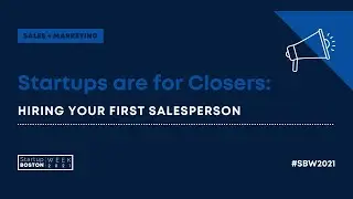 Startups are for Closers: Hiring Your First Salesperson | Startup Boston Week 2021